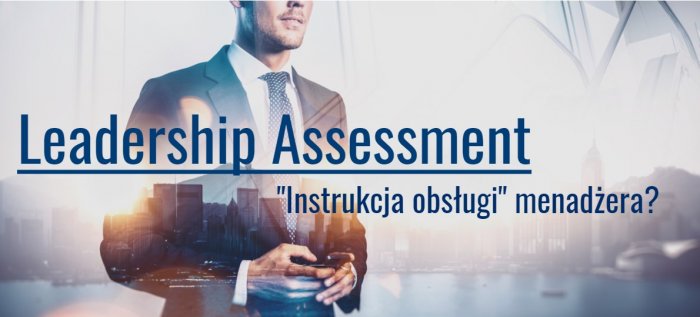 Leadership Assessment - „instrukcja obsługi” menadżera?
