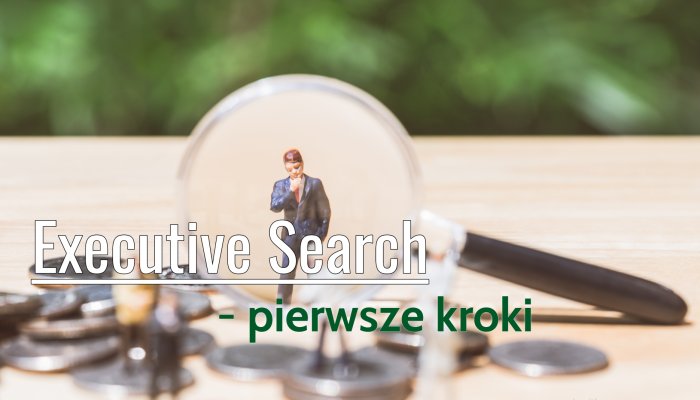 Executive Search — pierwsze kroki