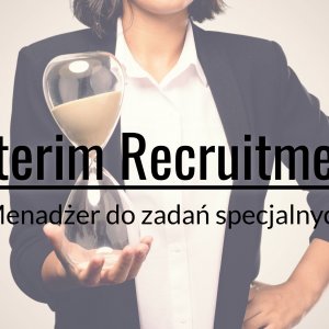 Interim Recruitment - rekrutacja menadżerów do zadań specjalnych